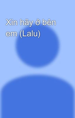 Xin hãy ở bên em (Lalu)