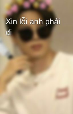 Xin lỗi anh phải đi 