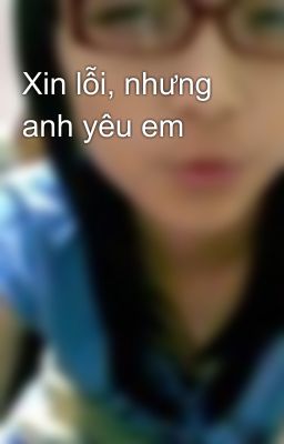 Xin lỗi, nhưng anh yêu em