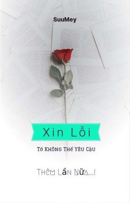 Xin Lỗi, Tớ Không Thể Yêu Cậu Lần Nữa