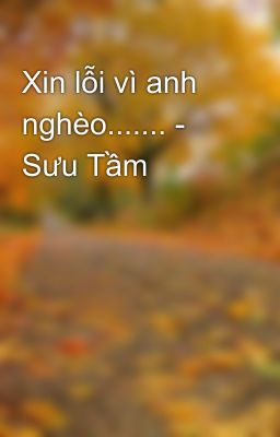 Xin lỗi vì anh nghèo....... - Sưu Tầm