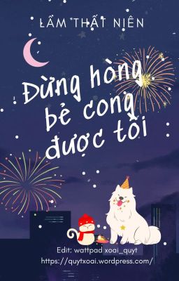 (Xong/ĐM) Đừng hòng bẻ cong được tôi - Lâm Thất Niên