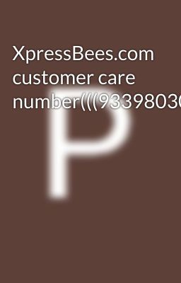 XpressBees.com customer care number(((9339803022//8276965869))))