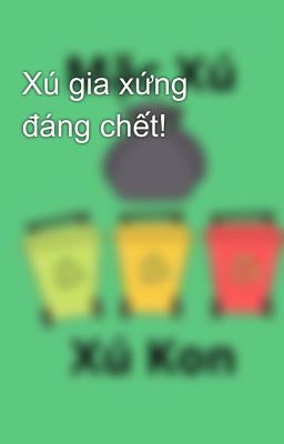 Xú gia xứng đáng chết!