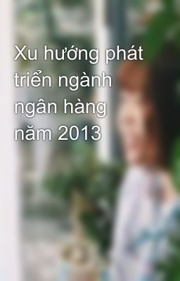 Xu hướng phát triển ngành ngân hàng năm 2013