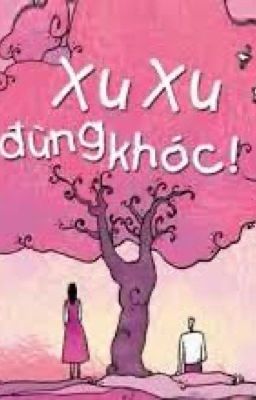 XU XU ĐỪNG KHÓC