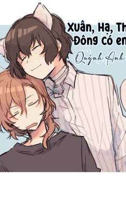 XUÂN, HẠ, THU, ĐÔNG CÓ EM [SOUKOKU/DACHUU] {FANFIC} (ĐỒNG NHÂN BSD)