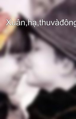 Xuân,hạ,thuvàđông...