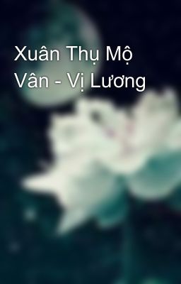 Xuân Thụ Mộ Vân - Vị Lương