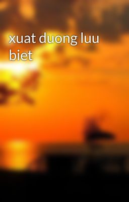 xuat duong luu biet