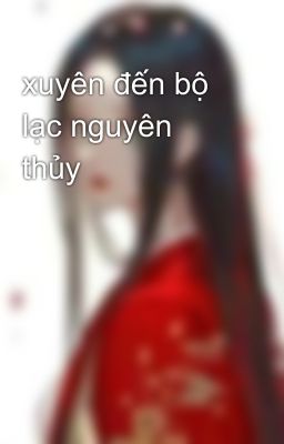 xuyên đến bộ lạc nguyên thủy