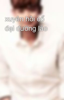 xuyên hồi cổ đại dưỡng lão