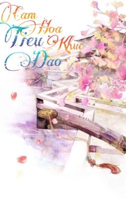 [ Xuyên Không - Cổ Đại - Np ] Cầm Hoạ Khúc Tiêu Dao