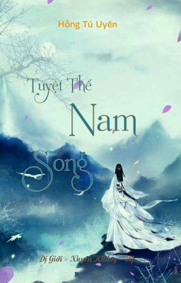 [Xuyên Không- Dị Giới- Np] Tuyệt Thế Nam Song. [Hệ Liệt: Tình Đồ 1]