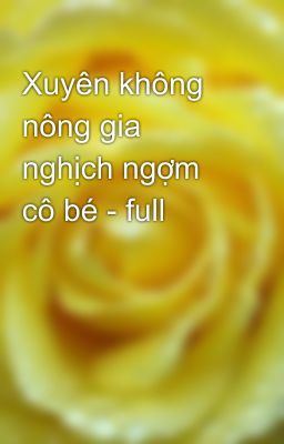 Xuyên không nông gia nghịch ngợm cô bé - full