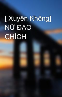 [ Xuyên Không] NỮ ĐẠO CHÍCH