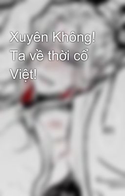 Xuyên Không! Ta về thời cổ Việt!