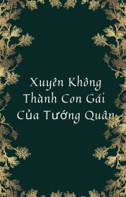 Xuyên Không Thành Con Gái Của Tướng Quâm