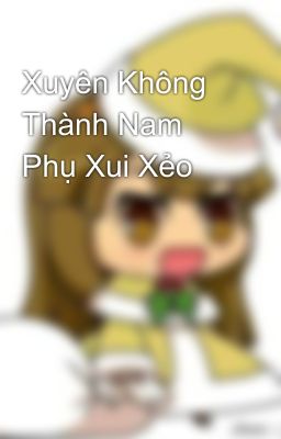 Xuyên Không Thành Nam Phụ Xui Xẻo 