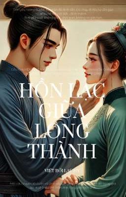 [Xuyên Không Thời Trần] HỒN LẠC GIỮA LONG THÀNH