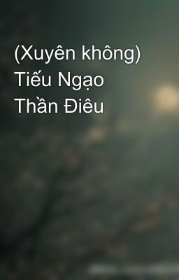 (Xuyên không) Tiếu Ngạo Thần Điêu