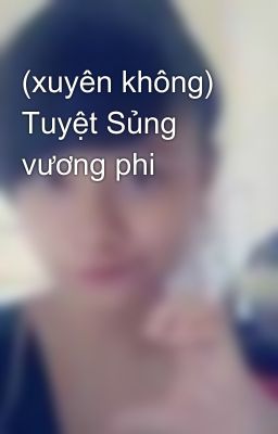 (xuyên không) Tuyệt Sủng vương phi