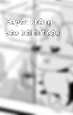 Xuyên không vào trái tim cậu