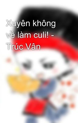 Xuyên không về làm culi! - Trúc Vân