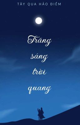 [Xuyên Không - Võng Du] Trăng Sáng Trời Quang - Tây Qua Hảo Điềm