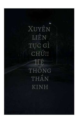 XUYÊN LIÊN TỤC GÌ CHỨ!! HỆ THỐNG THẦN KINH