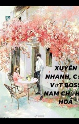 [ XUYÊN NHANH ]  Cứu vớt boss nam chủ hắc hoá ( Quyển 1 )