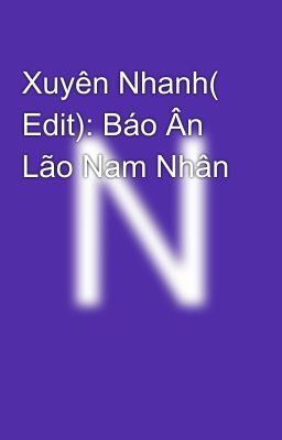 Xuyên Nhanh( Edit): Báo Ân Lão Nam Nhân