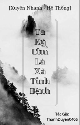 [Xuyên Nhanh - Hệ Thống] Ta Ký Chủ Là Xà Tinh Bệnh