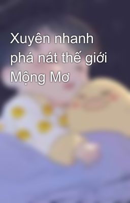 Xuyên nhanh phá nát thế giới Mộng Mơ