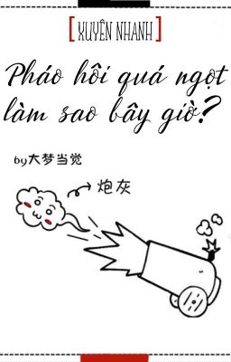 [Xuyên Nhanh] Pháo hôi ngọt quá làm sao bây giờ?