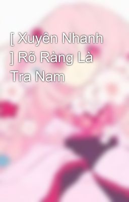 [ Xuyên Nhanh ] Rõ Ràng Là Tra Nam