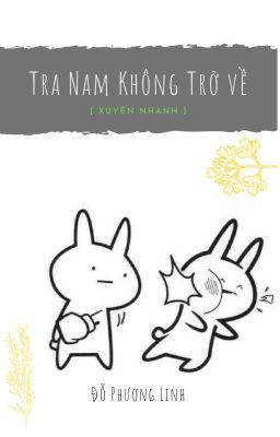 [ Xuyên Nhanh ] Tra Nam Không Trở Về