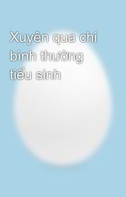 Xuyên qua chi bình thường tiểu sinh