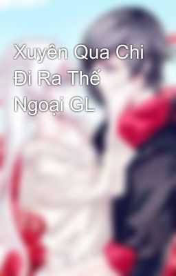 Xuyên Qua Chi Đi Ra Thế Ngoại GL