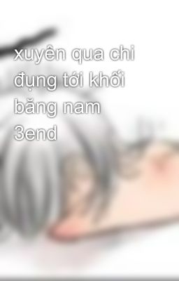 xuyên qua chi đụng tới khối băng nam 3end