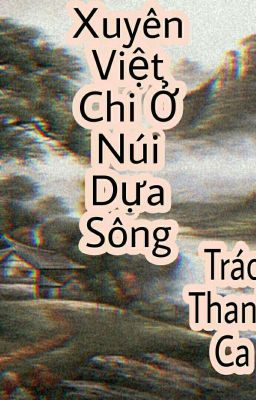 Xuyên Qua Chi Ở Núi Dựa Sông [On-going]