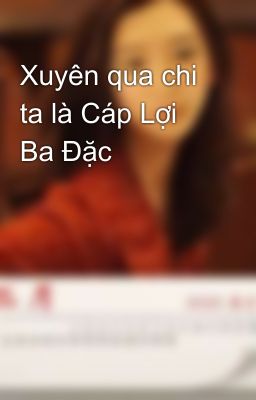 Xuyên qua chi ta là Cáp Lợi Ba Đặc