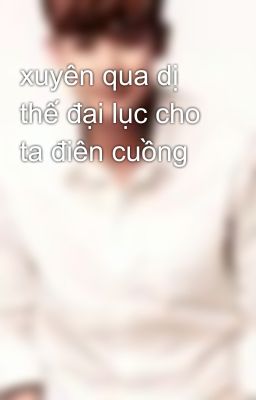 xuyên qua dị thế đại lục cho ta điên cuồng