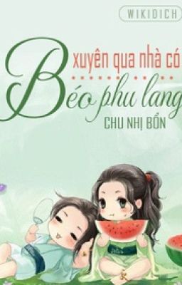 Xuyên qua nhà có béo phu lang - Chu Nhị Bổn