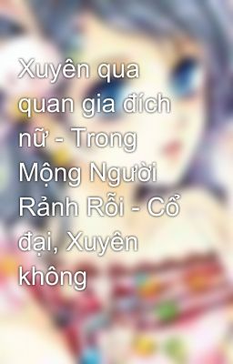 Xuyên qua quan gia đích nữ - Trong Mộng Người Rảnh Rỗi - Cổ đại, Xuyên không