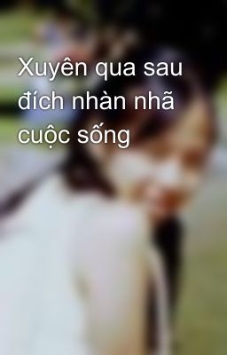 Xuyên qua sau đích nhàn nhã cuộc sống