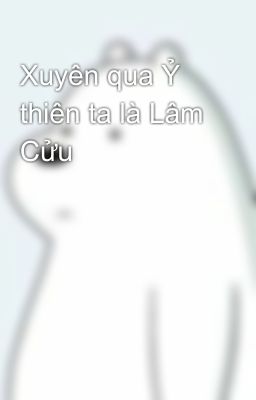 Xuyên qua Ỷ thiên ta là Lâm Cửu