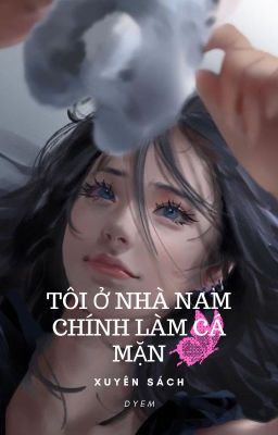 XUYÊN SÁCH:TÔI Ở NHÀ NAM CHÍNH LÀM CÁ MẶN