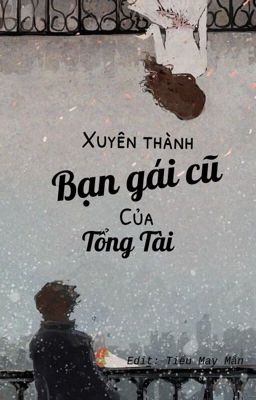 Xuyên thành bạn gái cũ của tổng tài