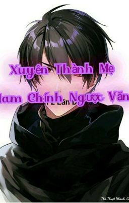 Xuyên Thành Mẹ Của Nam Chủ Ngược Văn